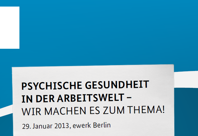 BMAS-Tagung “Psychische Gesundheit in der Arbeitswelt” am 29.01.2013