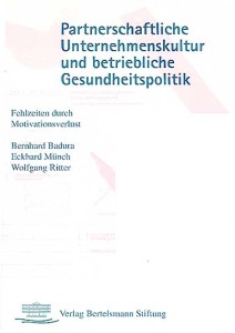 Bernhard Badura, Eckhard Münch, Wolfgang Ritter Partnerschaftliche Unternehmenskultur und betriebliche Gesundheitspolitik